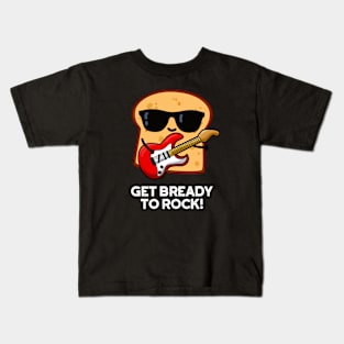 Get Bready To Rock Cute Rocker Bread Pun Kids T-Shirt